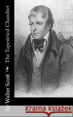 The Tapestried Chamber Sir Walter Scott 9781502531469 Createspace