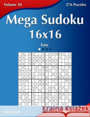 Mega Sudoku 16x16 - Easy - Volume 30 - 276 Puzzles Nick Snels 9781502531742 Createspace