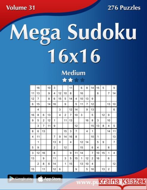 Mega Sudoku 16x16 - Medium - Volume 31 - 276 Puzzles Nick Snels 9781502531988