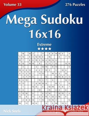 Mega Sudoku 16x16 - Extreme - Volume 33 - 276 Puzzles Nick Snels 9781502532206 Createspace