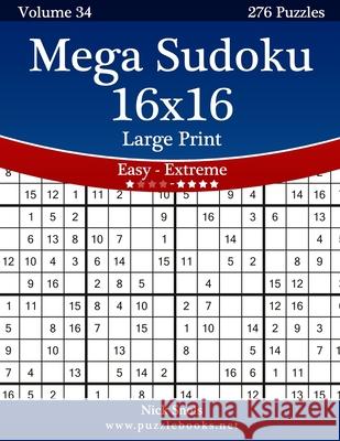 Mega Sudoku 16x16 Large Print - Easy to Extreme - Volume 34 - 276 Puzzles Nick Snels 9781502532268 Createspace