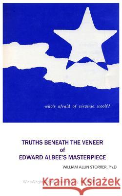 Who's Afraid of Virginia Woolf?: Truths Beneath the Veneer of Edward Albee's Masterpiece William Allin Storre 9781502533005 Createspace