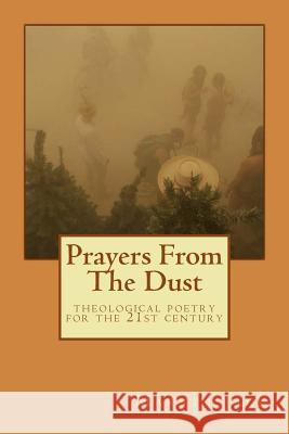 Prayers From The Dust: theological poetry for the 21st Century Jack, Martin 9781502533197