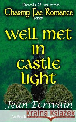 Well Met in Castle Light: An Erotic Fae Paranormal Romance Jean Ecrivain 9781502533418