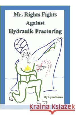 Mr. Rights Fights Against Hydraulic Fracturing Lynn Rosen 9781502533753