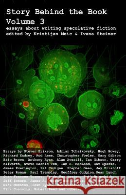 Story Behind the Book: Volume 3 (Essays on Writing Speculative Fiction) Steven Erikson Adrian Tchaikovsky Hugh Howey 9781502534712 Createspace