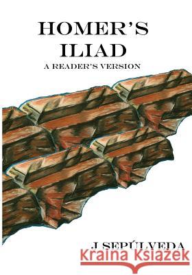 Homer's Iliad: A Reader's Version J. Sepulveda 9781502534828 Createspace