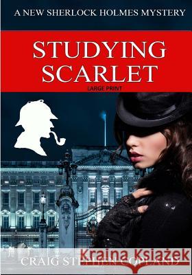 Studying Scarlet - Large Print: A New Sherlock Holmes Mystery Craig Stephen Copland 9781502535139 Createspace
