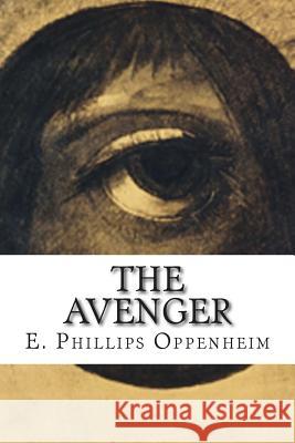 The Avenger E. Phillips Oppenheim 9781502536693 Createspace