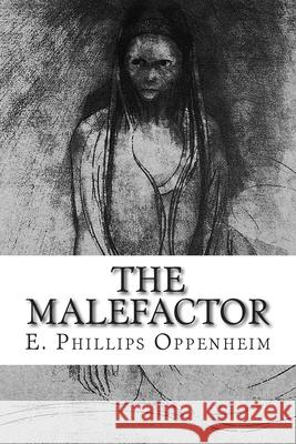 The Malefactor E. Phillips Oppenheim 9781502536747 Createspace Independent Publishing Platform