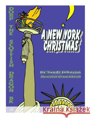 Book 4 - Dorp The Scottish Dragon: A New York Christmas Johnson, Jim 9781502536778 Createspace