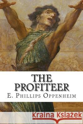 The Profiteer E. Phillips Oppenheim 9781502536815 Createspace