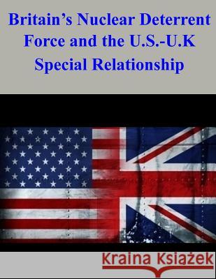 Britain's Nuclear Deterrent Force and the U.S.-U.K. Special Relationship Naval Postgraduate School                Lt Emily S. Merrit 9781502536822 Createspace