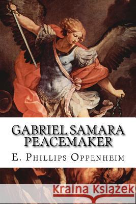 Gabriel Samara Peacemaker E. Phillips Oppenheim 9781502537546 Createspace