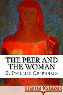 The Peer and the Woman E. Phillips Oppenheim 9781502537614 Createspace