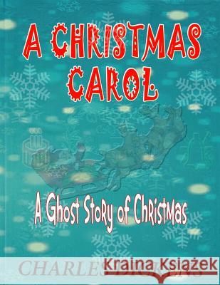 A Christmas Carol: A Ghost Story of Christmas: Charles Dickens Charles Dickens John Leech Henderson Daniel 9781502537751