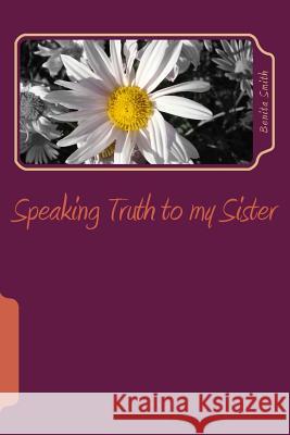 Speaking Truth to my Sister Smith, Benita 9781502540133 Createspace