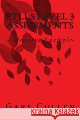 PTLLS Level 3 Assessments: Assessment Examples Cullen, Gary 9781502544995 Createspace