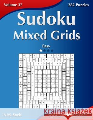 Sudoku Mixed Grids - Easy - Volume 37 - 282 Puzzles Nick Snels 9781502545268 Createspace