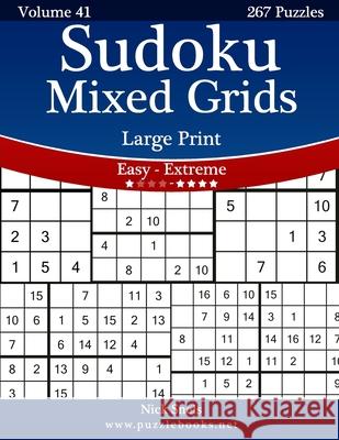 Sudoku Mixed Grids Large Print - Easy to Extreme - Volume 41 - 267 Puzzles Nick Snels 9781502545756 Createspace