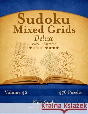 Sudoku Mixed Grids Deluxe - Easy to Extreme - Volume 42 - 476 Puzzles Nick Snels 9781502545985 Createspace