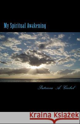 My Spiritual Awakening Patricia a. Giebel 9781502546135 Createspace