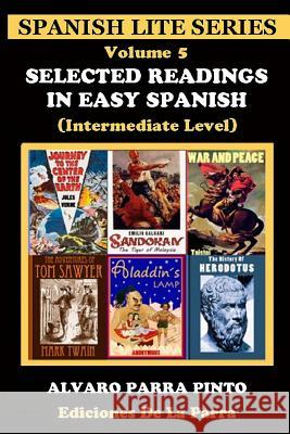 Selected Readings in Easy Spanish Volume 5 Alvaro Parra Pinto 9781502546159