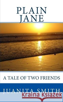 Plain Jane: A Tale Of Two Friends Smith, Juanita -. 9781502546166