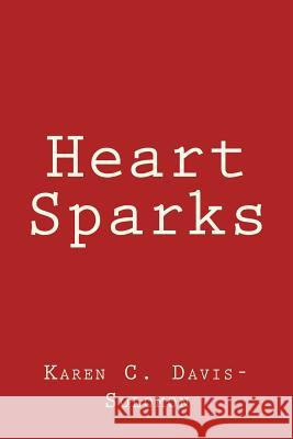 Heart Sparks Karen C. Davis-Solomon 9781502546197 Createspace