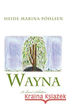 Wayna - In ihrem Schatten Pohlsen, Heide Marina 9781502546296 Createspace