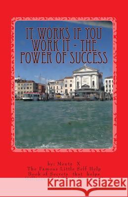 It Works If You Work It - The Power of Success: The Greatest Success Secrets Ever Known Dr George S. Ment 9781502547132 Createspace