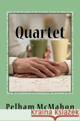 Quartet: Four Dramas for Small Spaces Pelham McMahon 9781502547439