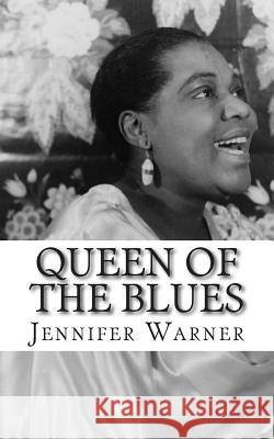 Queen of the Blues: The Life and Times of Bessie Smith Jennifer Warner 9781502548139