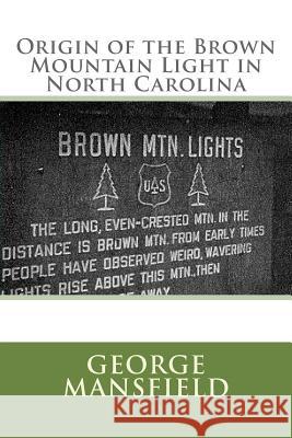 Origin of the Brown Mountain Light in North Carolina George Rogers Mansfield 9781502548498 Createspace