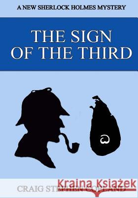 The Sign of the Third - Large Print: A New Sherlock Holmes Mystery Craig Stephen Copland 9781502549143 Createspace