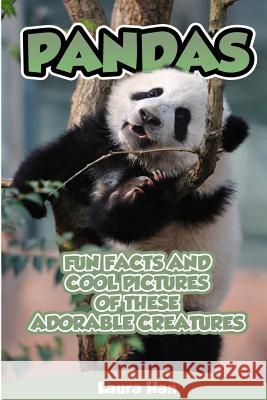 Pandas - Fun Facts And Cool Pictures Of These Adorable Creatures Han, Laura 9781502549181 Createspace