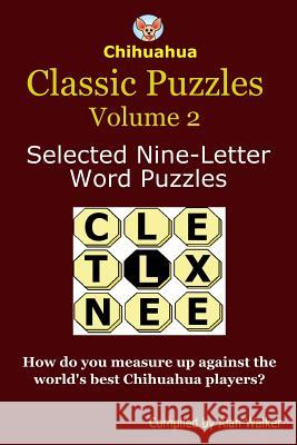 Chihuahua Classic Puzzles Volume 2: Selected Nine-Letter Word Puzzles Alan Walker 9781502550125 Createspace