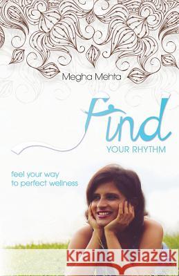Find Your Rhythm: feel your way to perfect wellness Mehta, Megha 9781502551122
