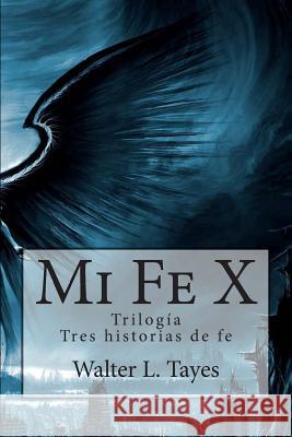 Mi Fe x: Trilogia Tayes, Walter L. 9781502551283 Createspace