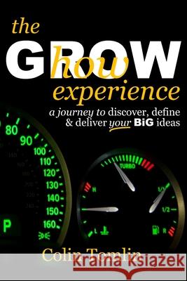 The GROWhow experience: A journey to discover, define and deliver your BiG ideas Tomlin, Colin 9781502551740