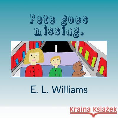 Pete goes missing. E. L. Williams 9781502551962 Createspace Independent Publishing Platform