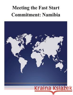 Meeting the Fast Start Commitment: Namibia U. S. Department of the State 9781502552044 Createspace