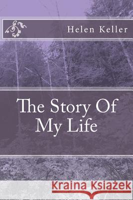 The Story Of My Life Keller, Helen 9781502552273 Createspace