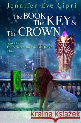 The Book, the Key and the Crown Jennifer Eve Cipri 9781502552945 Createspace
