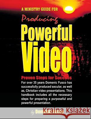 The Ministry Guide for Producing Powerful Video: The Ministry Guide for Producing Powerful Video Domenic Fusc 9781502553638 Createspace