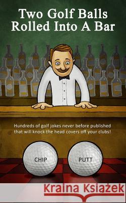 Two Golf Balls Rolled Into A Bar Morris, Bogey Bob 9781502553751 Createspace