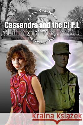 Cassandra and the GI P.I.: A Dupont Circle Mystery Shipley, Meriwether 9781502554253