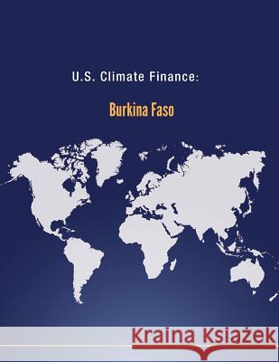 U.S. Climate Finance: Burkina Faso U. S. Department of State 9781502554390 Createspace