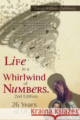 Life in a Whirlwind of Numbers. 26 Years of OCD, 2nd Edition Dahlberg, David William 9781502555540