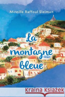 La Montagne Bleue Mireille Raffoul Sleiman 9781502556370